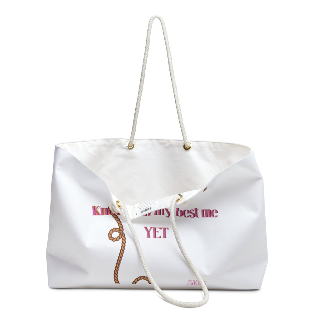 " Knot even my best me YET" Weekender Bag