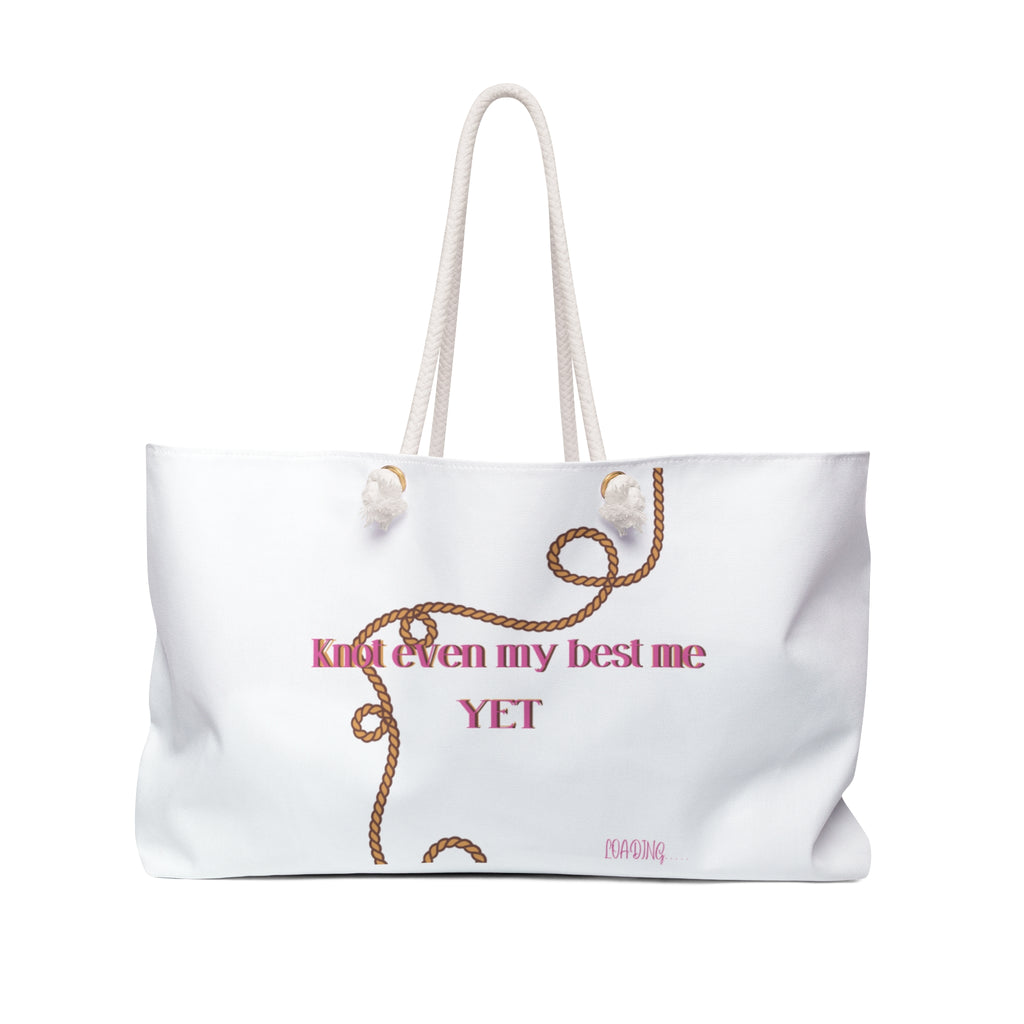 " Knot even my best me YET" Weekender Bag